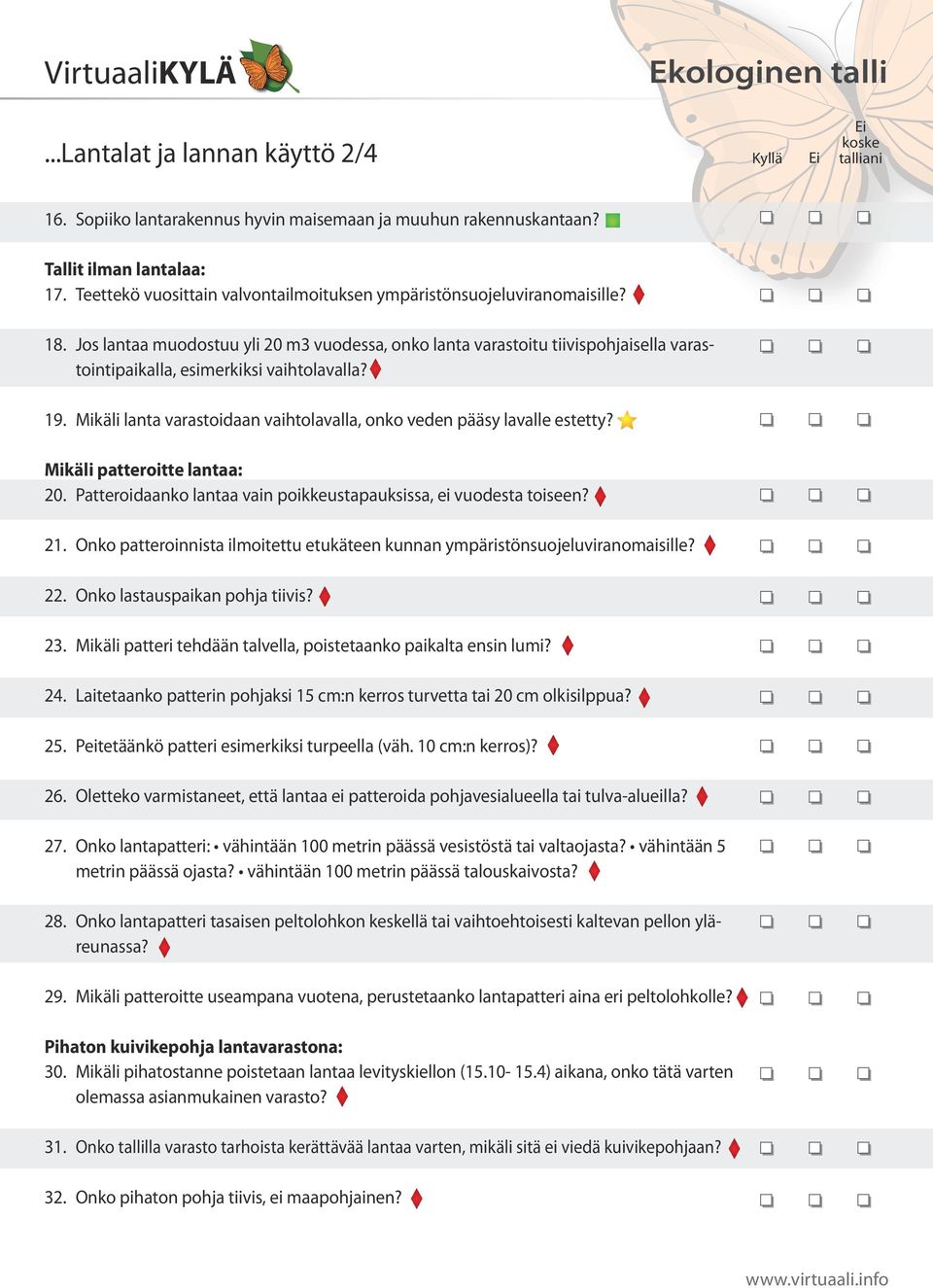 Jos lantaa muodostuu yli 20 m3 vuodessa, onko lanta varastoitu tiivispohjaisella varastointipaikalla, esimerkiksi vaihtolavalla? 19.