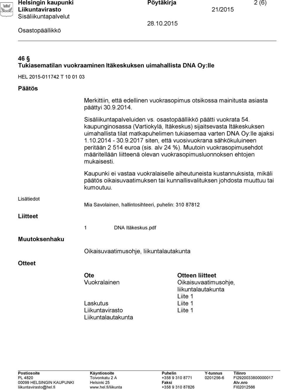 kaupunginosassa (Vartiokylä, Itäkeskus) sijaitsevasta Itäkeskuksen uimahallista tilat matkapuhelimen tukiasemaa varten DNA Oy:lle ajaksi 1.10.2014-30.9.