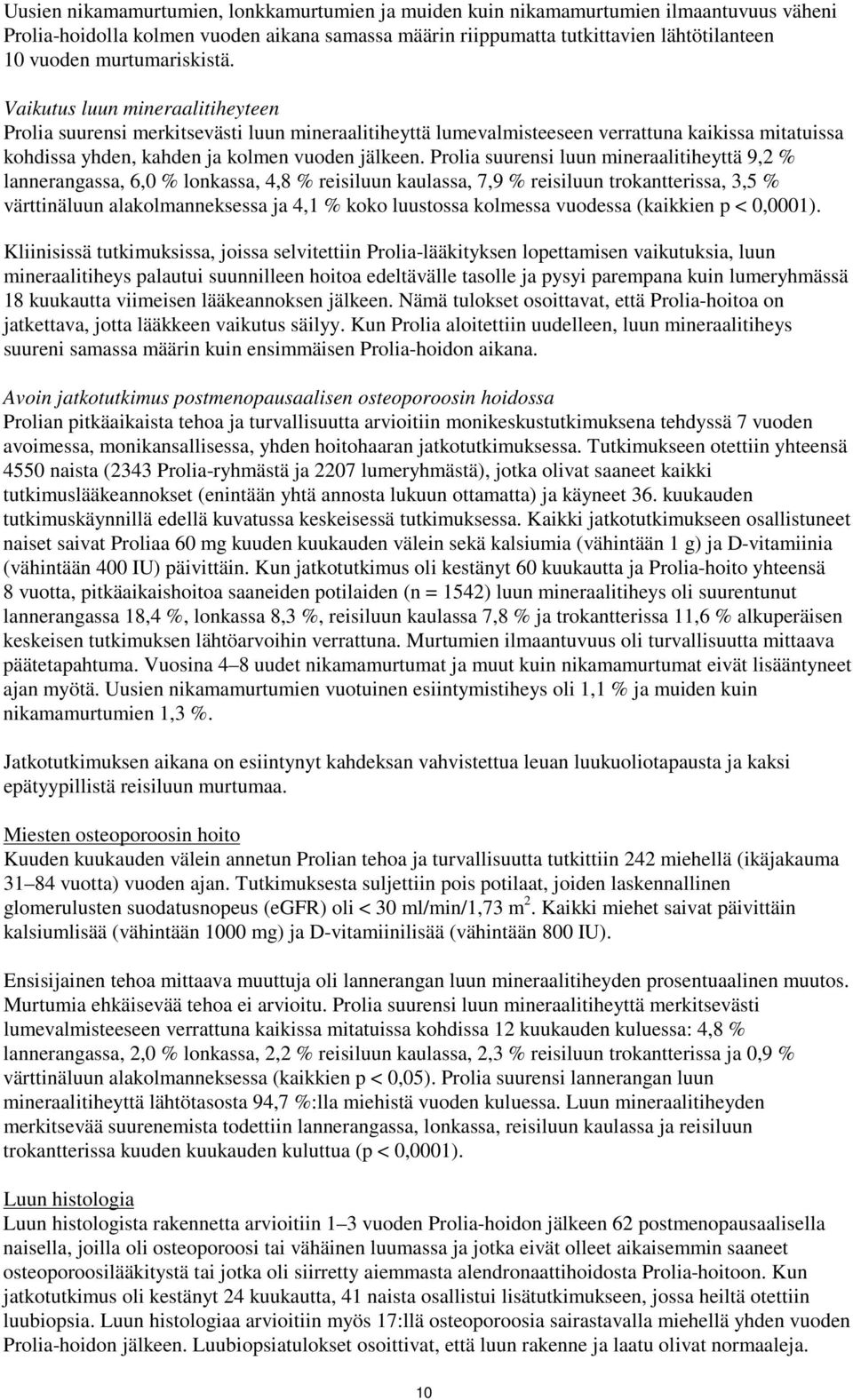 Prolia suurensi luun mineraalitiheyttä 9,2 % lannerangassa, 6,0 % lonkassa, 4,8 % reisiluun kaulassa, 7,9 % reisiluun trokantterissa, 3,5 % värttinäluun alakolmanneksessa ja 4,1 % koko luustossa