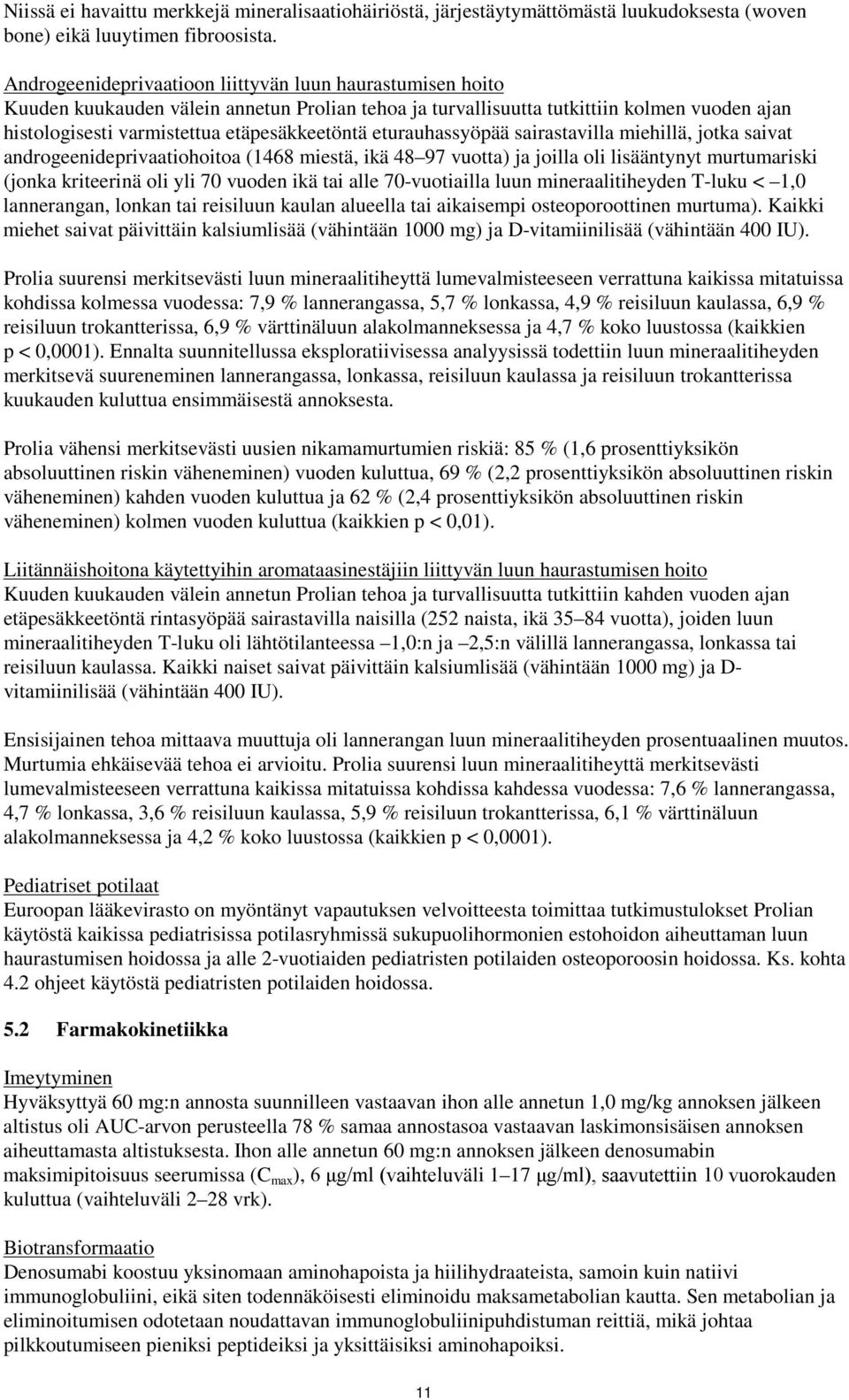 eturauhassyöpää sairastavilla miehillä, jotka saivat androgeenideprivaatiohoitoa (1468 miestä, ikä 48 97 vuotta) ja joilla oli lisääntynyt murtumariski (jonka kriteerinä oli yli 70 vuoden ikä tai