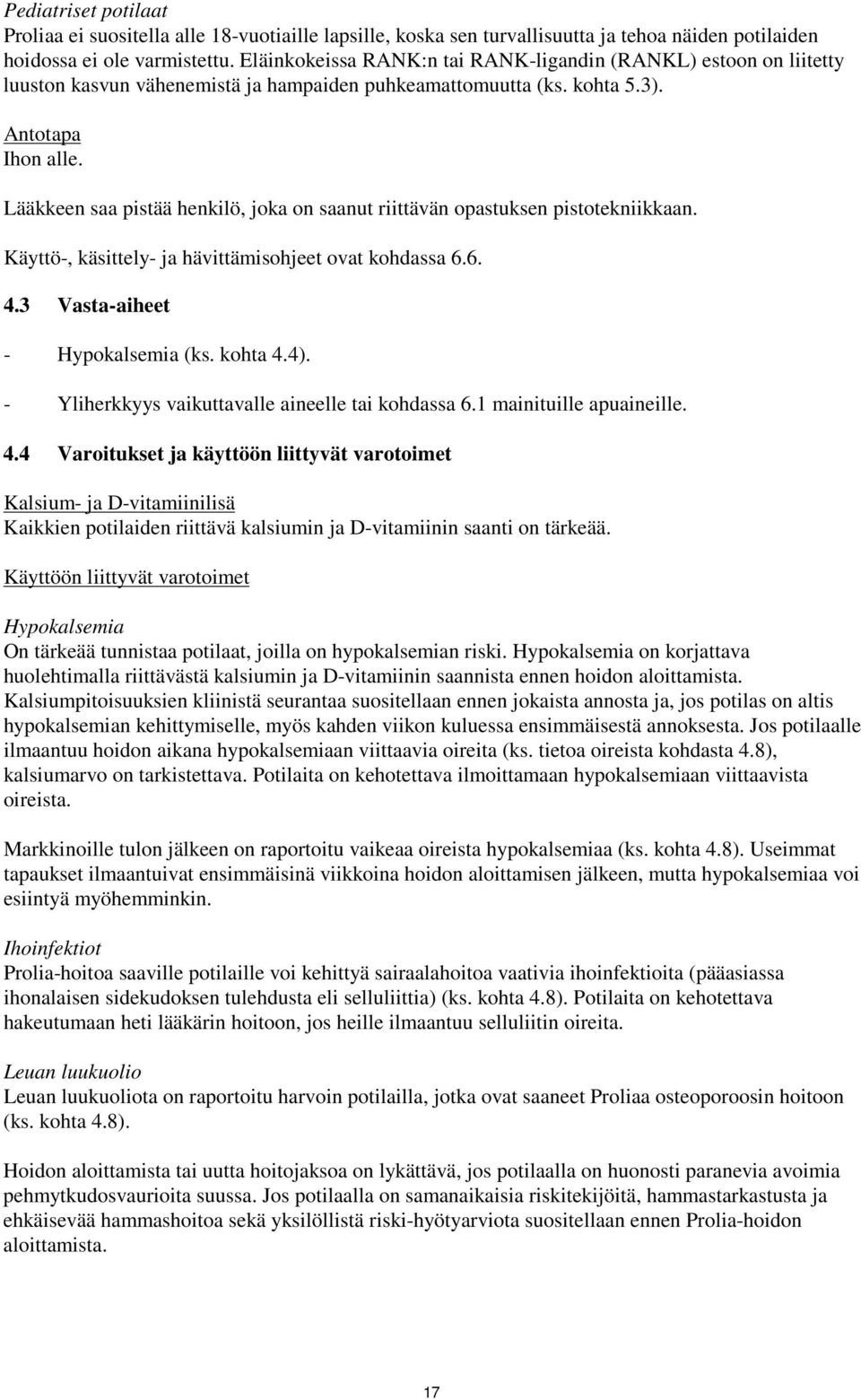 Lääkkeen saa pistää henkilö, joka on saanut riittävän opastuksen pistotekniikkaan. Käyttö-, käsittely- ja hävittämisohjeet ovat kohdassa 6.6. 4.3 Vasta-aiheet - Hypokalsemia (ks. kohta 4.4).