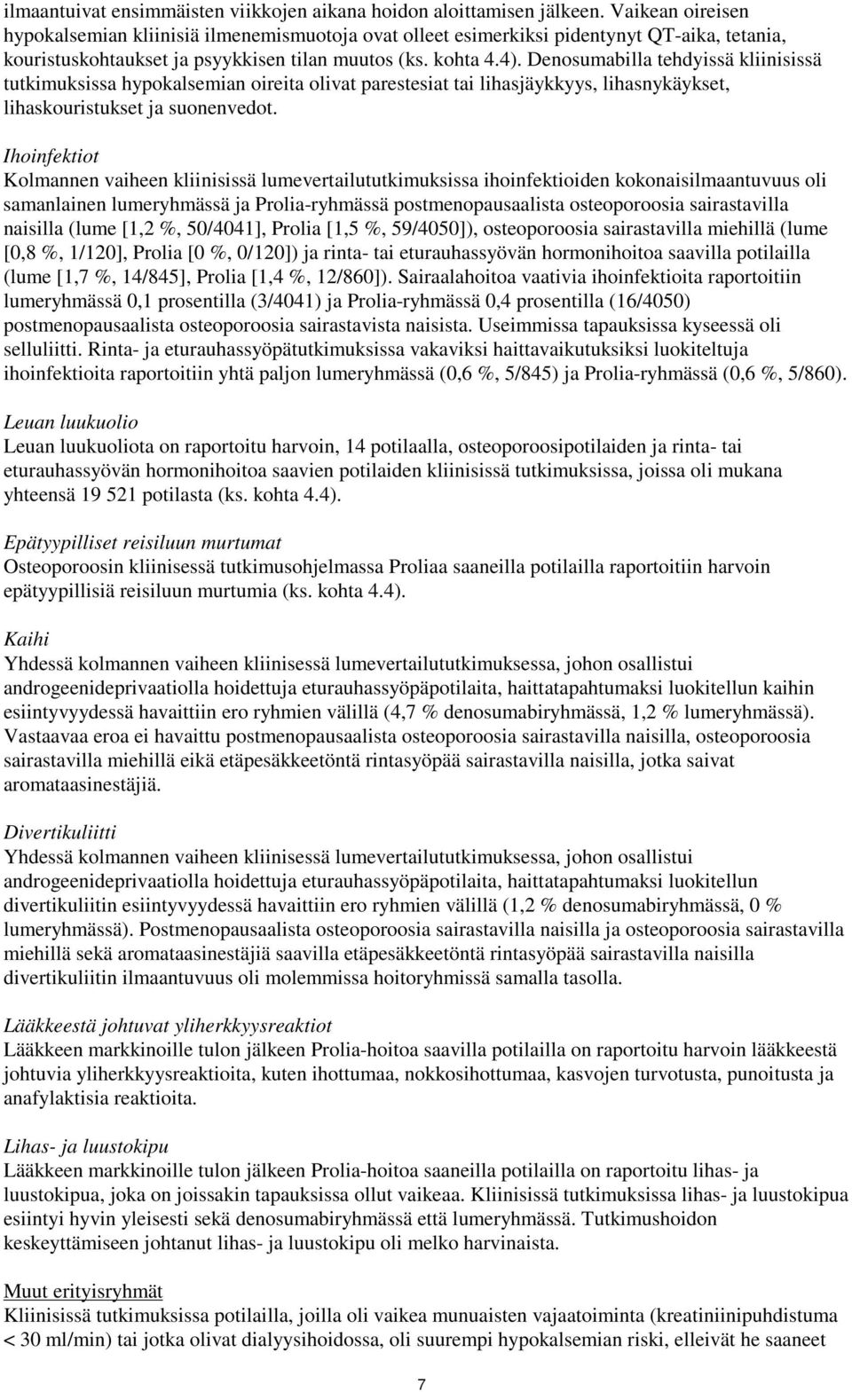 Denosumabilla tehdyissä kliinisissä tutkimuksissa hypokalsemian oireita olivat parestesiat tai lihasjäykkyys, lihasnykäykset, lihaskouristukset ja suonenvedot.