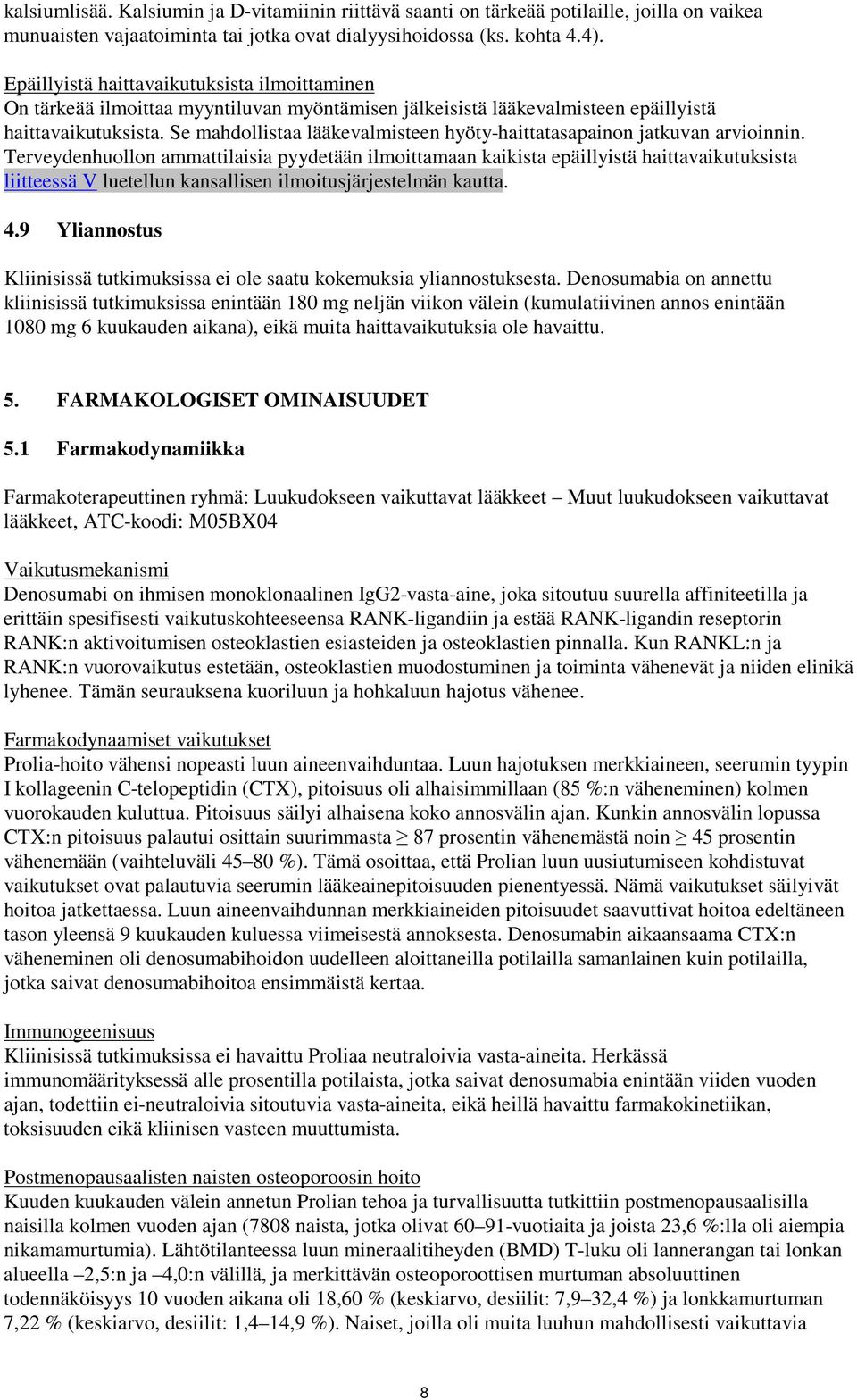 Se mahdollistaa lääkevalmisteen hyöty-haittatasapainon jatkuvan arvioinnin.