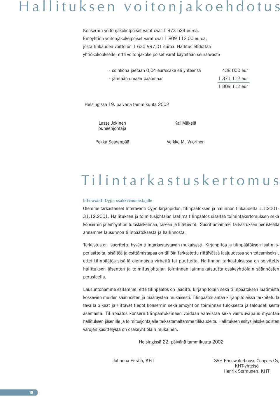 eur Helsingissä 19. päivänä tammikuuta 2002 Lasse Jokinen puheenjohtaja Kai Mäkelä Pekka Saarenpää Veikko M.