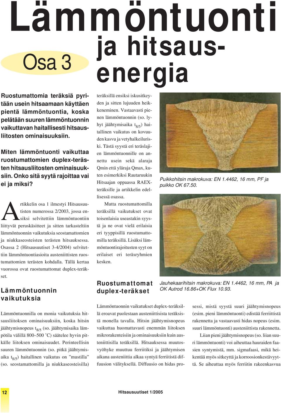 Artikkelin osa 1 ilmestyi Hitsausuutisten numerossa 2/2003, jossa ensiksi selvitettiin lämmöntuontiin liittyvät peruskäsitteet ja sitten tarkasteltiin lämmöntuonnin vaikutuksia seostamattomien ja