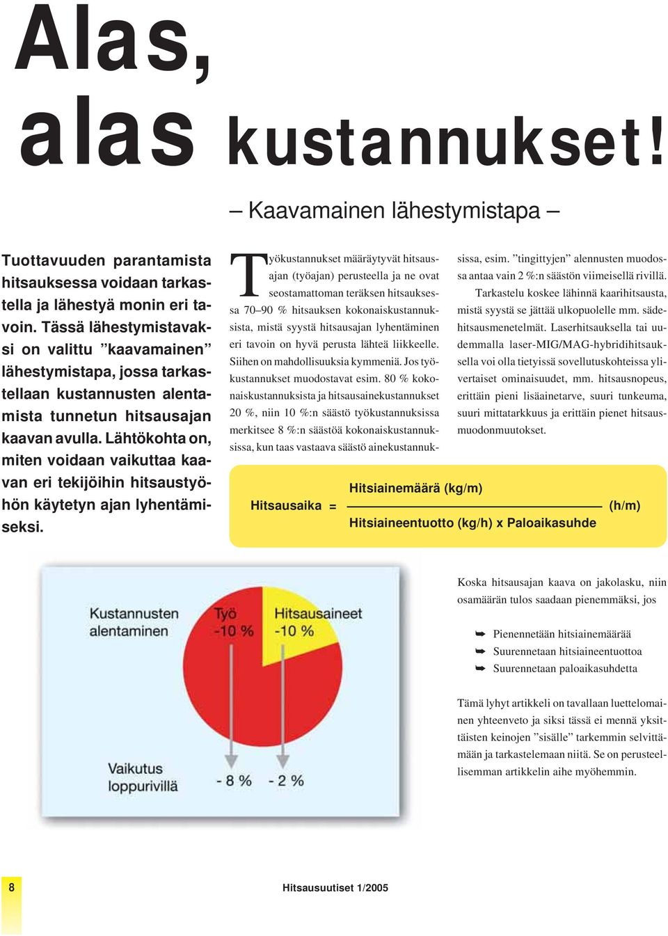 Lähtökohta on, miten voidaan vaikuttaa kaavan eri tekijöihin hitsaustyöhön käytetyn ajan lyhentämiseksi.