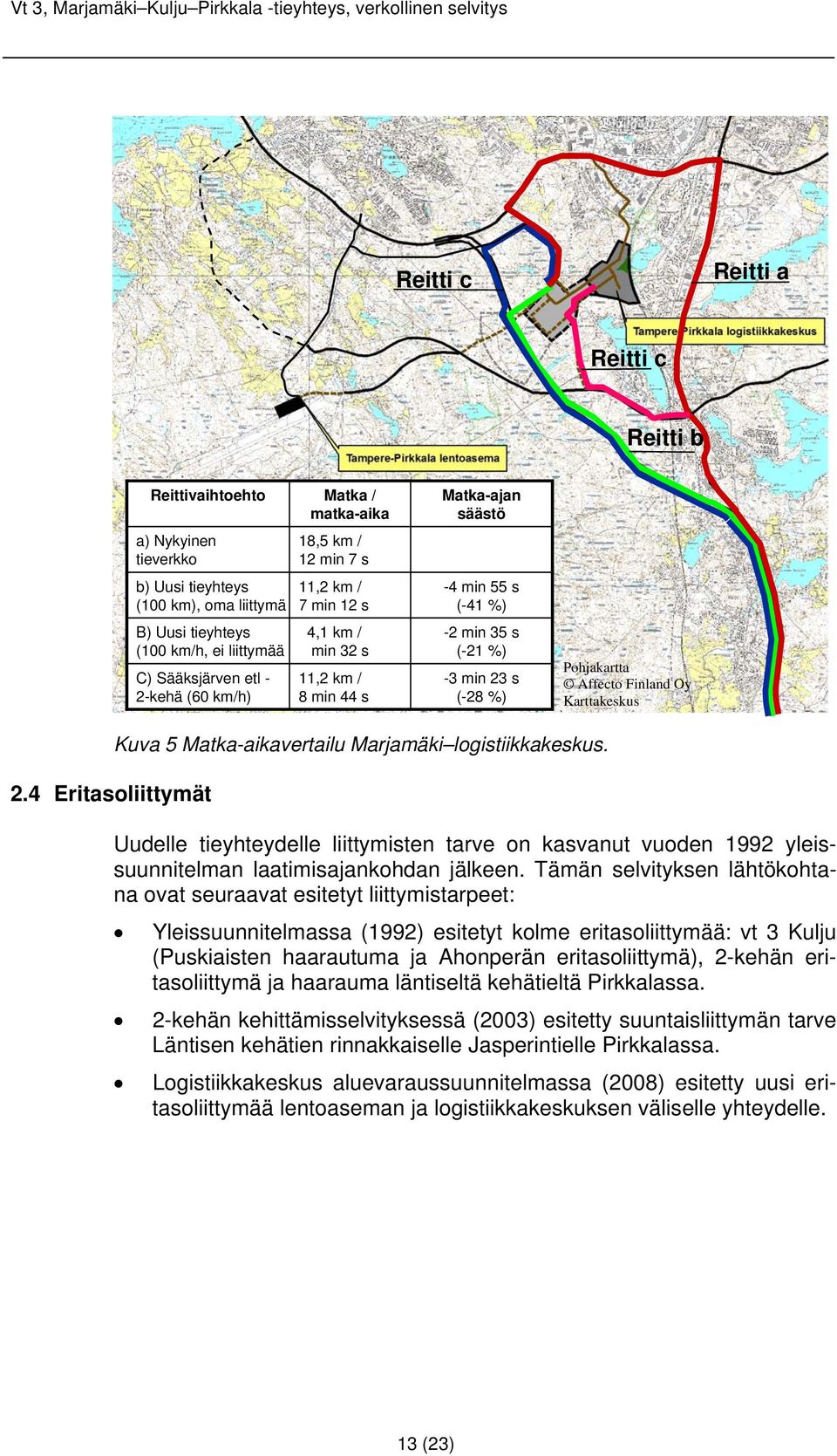 min 23 s (-28 %) Pohjakartta Affecto Finland Oy Karttakeskus 2.4 Eritasoliittymät Kuva 5 Matka-aikavertailu Marjamäki logistiikkakeskus.