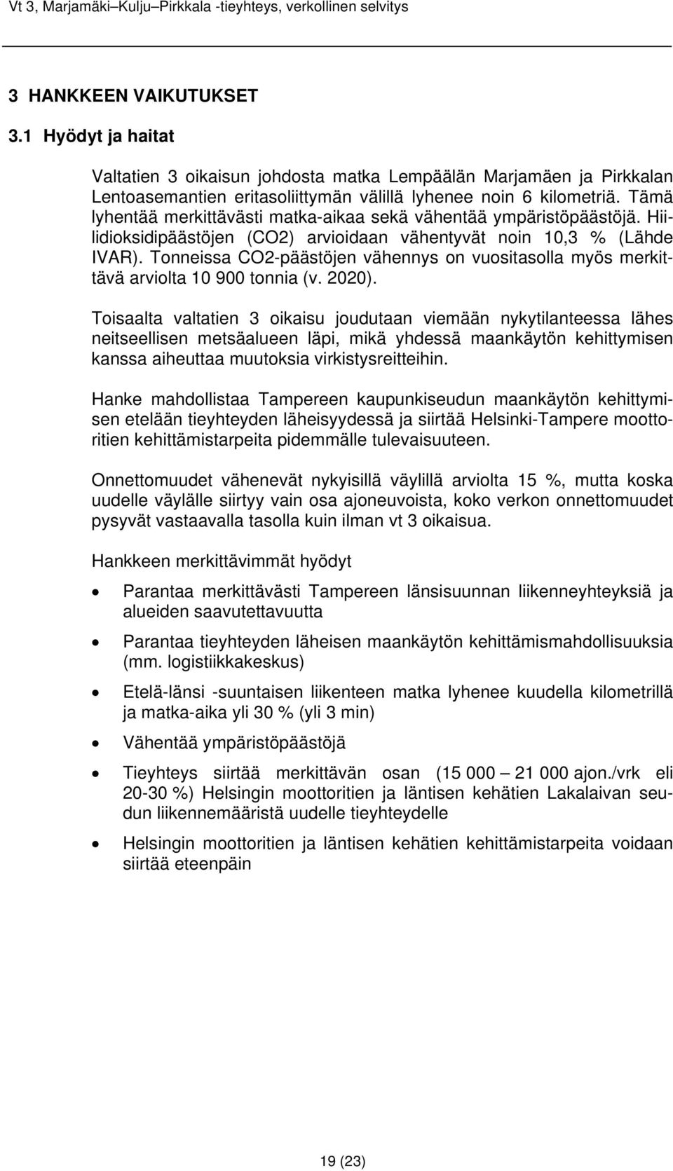 Tonneissa CO2-päästöjen vähennys on vuositasolla myös merkittävä arviolta 10 900 tonnia (v. 2020).