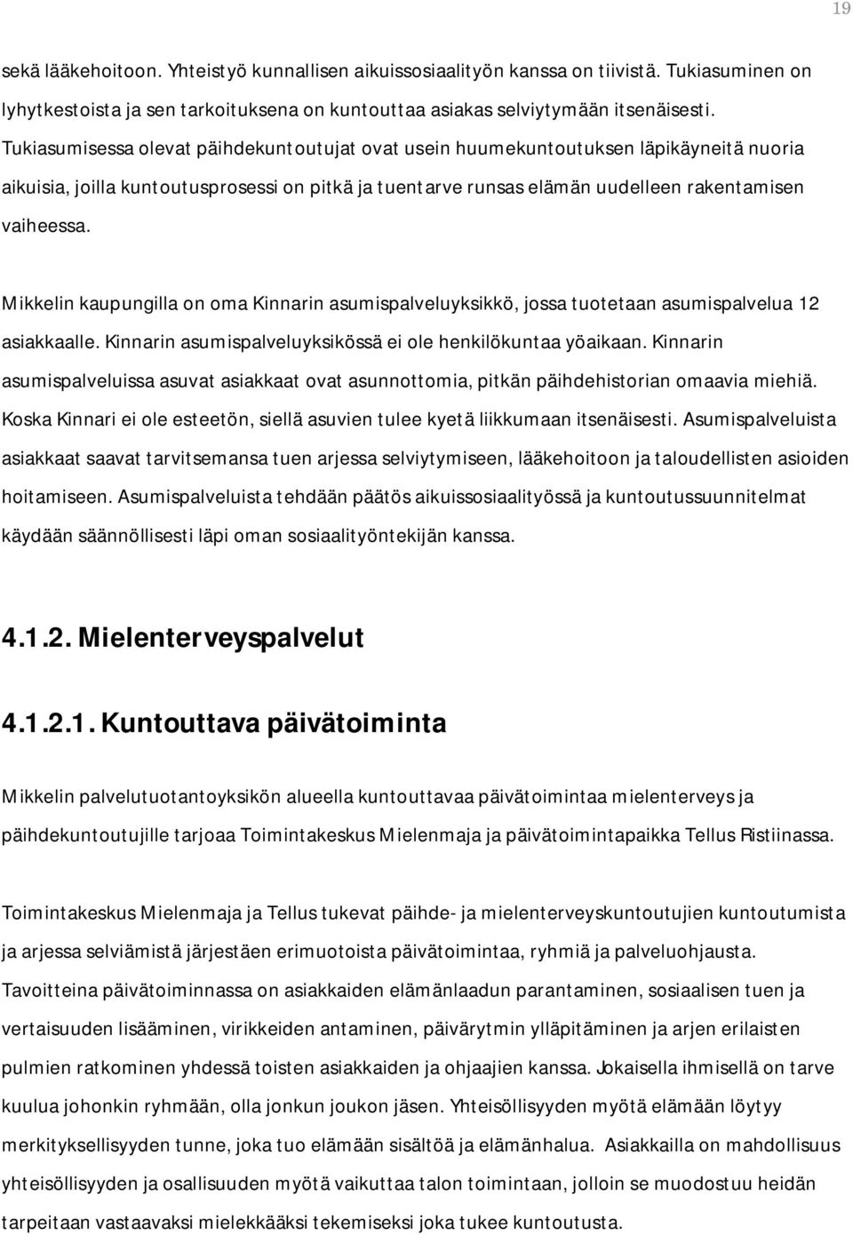 Mikkelin kaupungilla on oma Kinnarin asumispalveluyksikkö, jossa tuotetaan asumispalvelua 12 asiakkaalle. Kinnarin asumispalveluyksikössä ei ole henkilökuntaa yöaikaan.