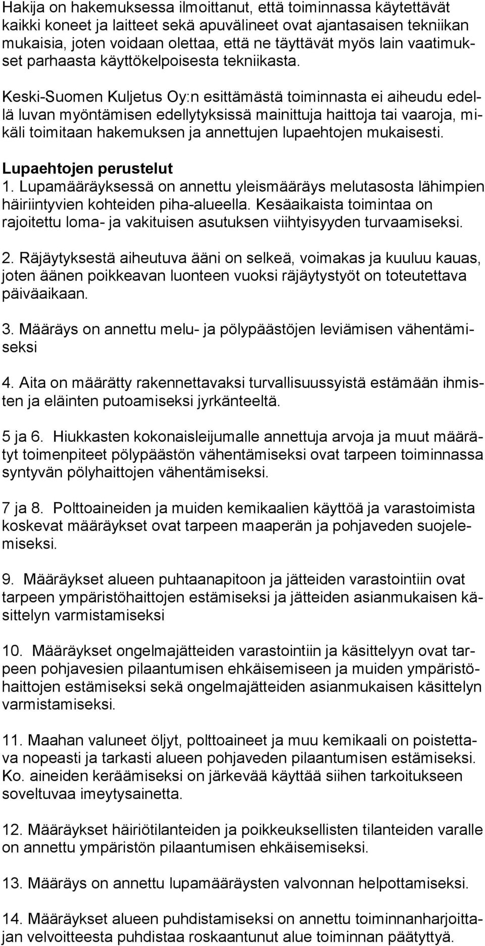 Keski-Suomen Kuljetus Oy:n esittämästä toiminnasta ei aiheudu edellä lu van myöntämisen edellytyksissä mainittuja haittoja tai vaaroja, mikä li toi mi taan hakemuksen ja annettujen lupaehtojen