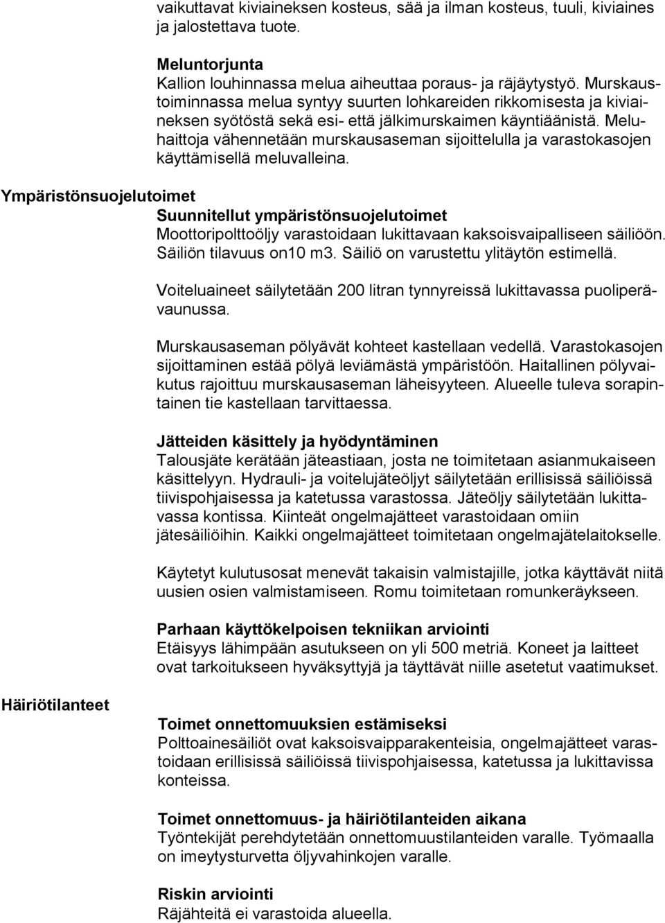 Me luhait to ja vähennetään murskausaseman sijoittelulla ja varastokasojen käyt tä mi sel lä meluvalleina.