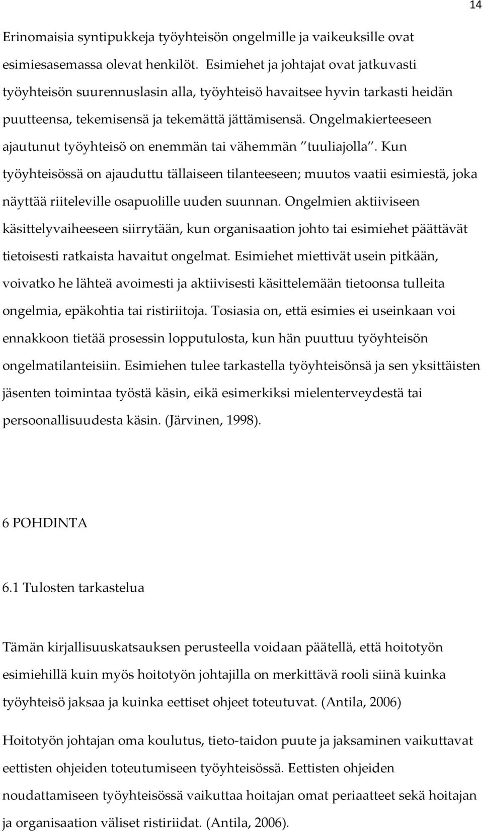 Ongelmakierteeseen ajautunut työyhteisö on enemmän tai vähemmän tuuliajolla.