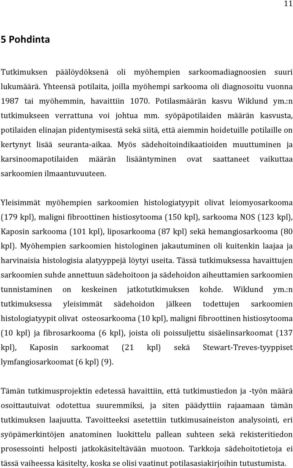 syöpäpotilaiden määrän kasvusta, potilaiden elinajan pidentymisestä sekä siitä, että aiemmin hoidetuille potilaille on kertynyt lisää seuranta- aikaa.