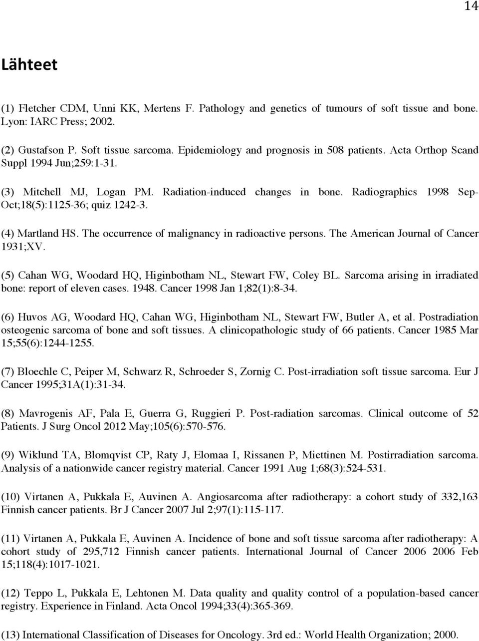 Radiographics 1998 Sep- Oct;18(5):1125-36; quiz 1242-3. (4) Martland HS. The occurrence of malignancy in radioactive persons. The American Journal of Cancer 1931;XV.