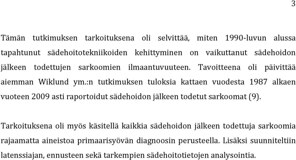 :n tutkimuksen tuloksia kattaen vuodesta 1987 alkaen vuoteen 2009 asti raportoidut sädehoidon jälkeen todetut sarkoomat (9).