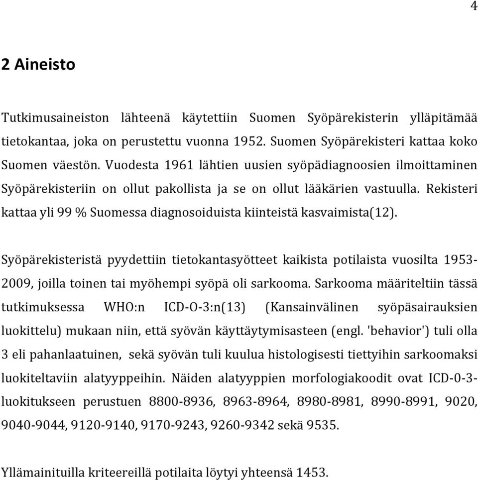Rekisteri kattaa yli 99 % Suomessa diagnosoiduista kiinteistä kasvaimista(12).