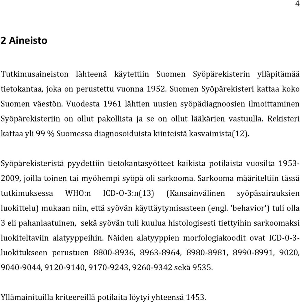 Rekisteri kattaa yli 99 % Suomessa diagnosoiduista kiinteistä kasvaimista(12).