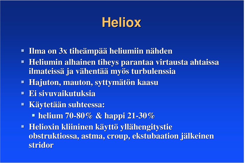 syttymätön kaasu Ei sivuvaikutuksia Käytetään suhteessa: helium 70-80% & happi 21-30%