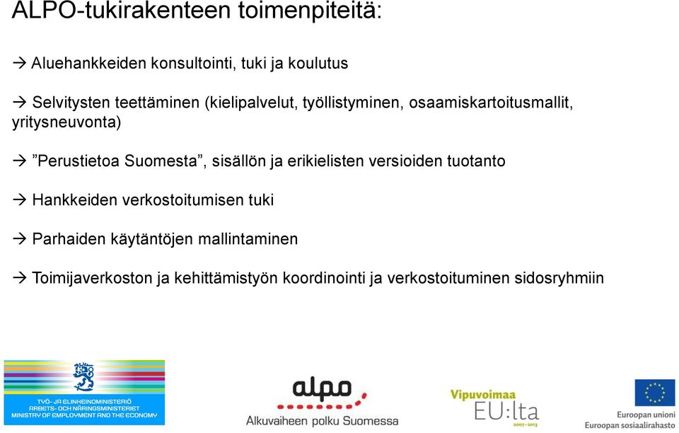 Suomesta, sisällön ja erikielisten versioiden tuotanto Hankkeiden verkostoitumisen tuki Parhaiden