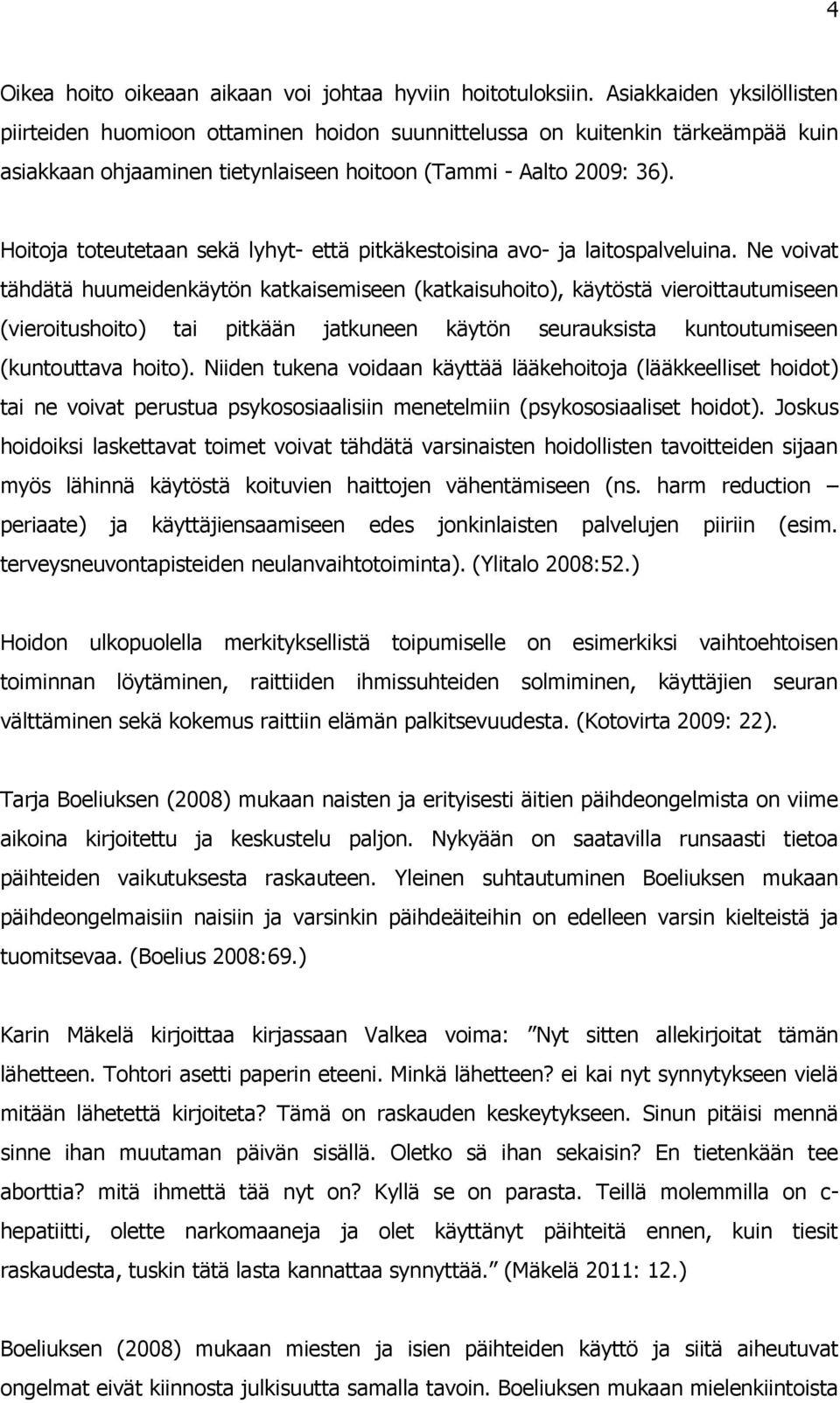 Hoitoja toteutetaan sekä lyhyt- että pitkäkestoisina avo- ja laitospalveluina.