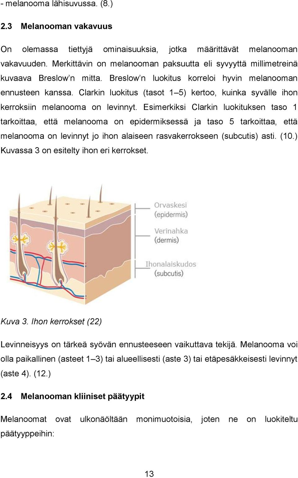 Clarkin luokitus (tasot 1 5) kertoo, kuinka syvälle ihon kerroksiin melanooma on levinnyt.