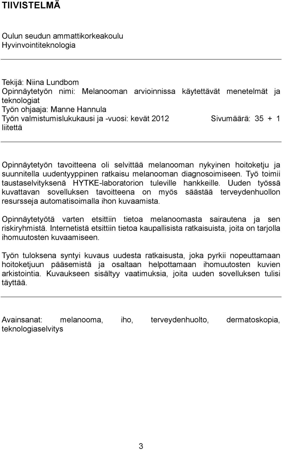diagnosoimiseen. Työ toimii taustaselvityksenä HYTKE-laboratorion tuleville hankkeille.