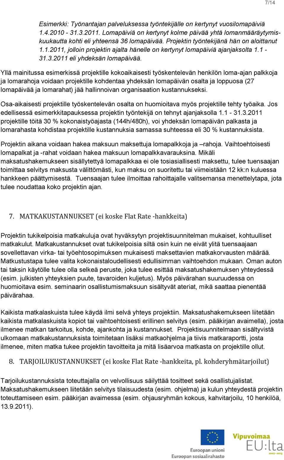 1.2011, jolloin projektin ajalta hänelle on kertynyt lomapäiviä ajanjaksolta 1.1-31.3.2011 eli yhdeksän lomapäivää.