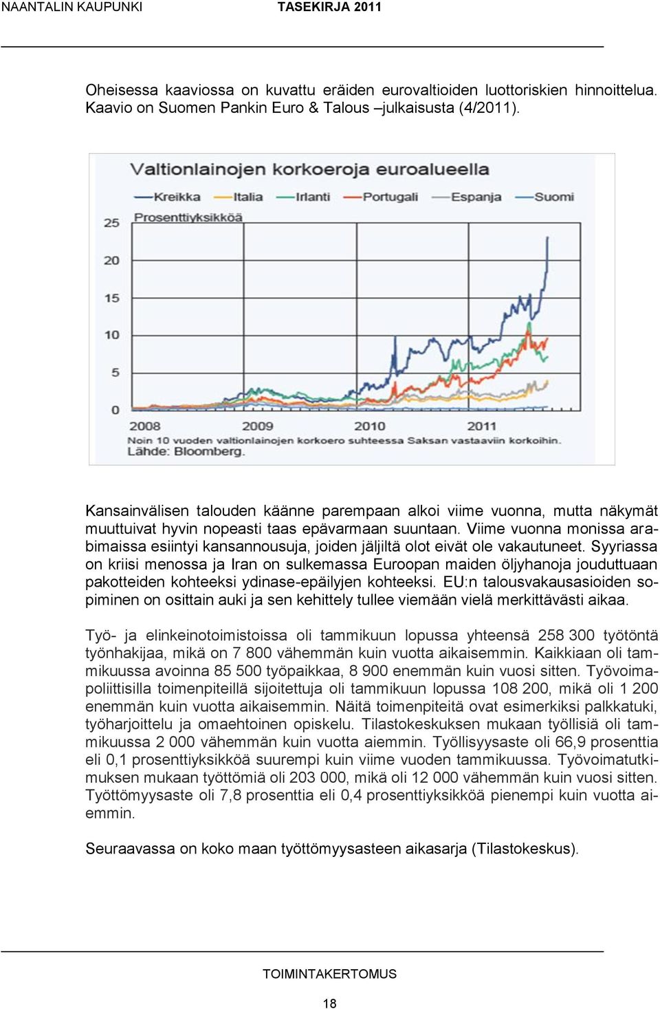 Viime vuonna monissa arabimaissa esiintyi kansannousuja, joiden jäljiltä olot eivät ole vakautuneet.