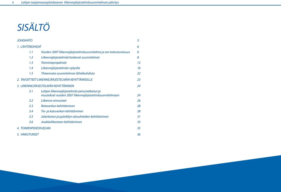 TAVOITTEET LIIKENNEJÄRJESTELMÄN KEHITTÄMISELLE 23 3. LIIKENNEJÄRJESTELMÄN KEHITTÄMINEN 24 3.