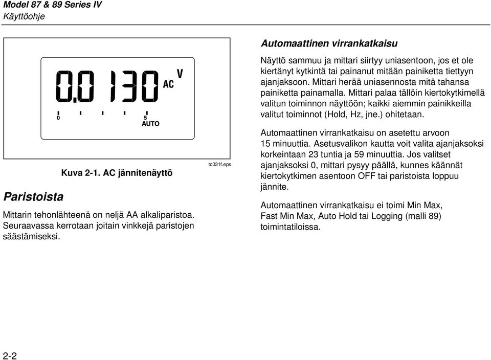 Mittari herää uniasennosta mitä tahansa painiketta painamalla. Mittari palaa tällöin kiertokytkimellä valitun toiminnon näyttöön; kaikki aiemmin painikkeilla valitut toiminnot (Hold, Hz, jne.