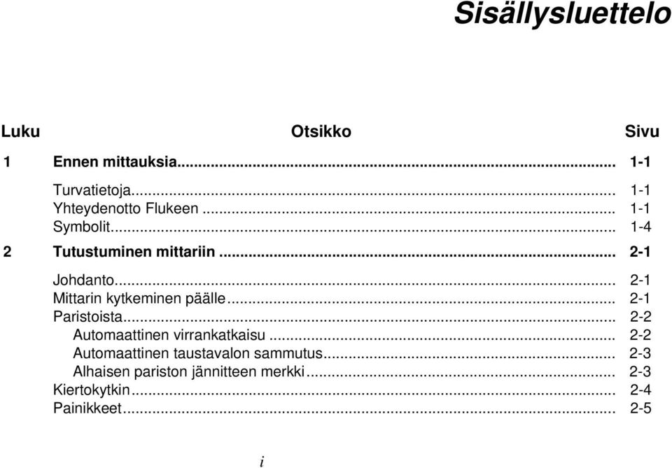 .. 2-1 Mittarin kytkeminen päälle... 2-1 Paristoista... 2-2 utomaattinen virrankatkaisu.