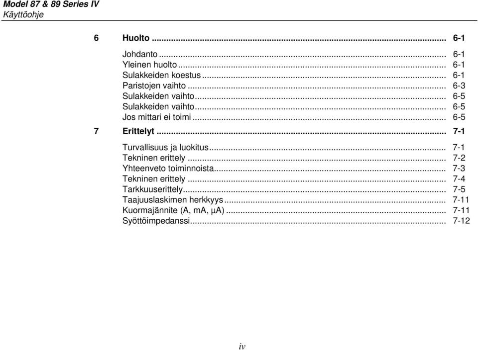 .. 6-5 7 Erittelyt... 7-1 Turvallisuus ja luokitus... 7-1 Tekninen erittely... 7-2 Yhteenveto toiminnoista.