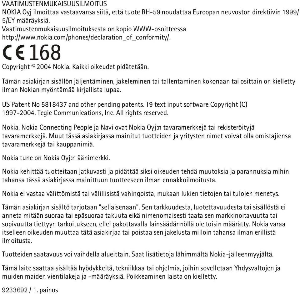 Tämän asiakirjan sisällön jäljentäminen, jakeleminen tai tallentaminen kokonaan tai osittain on kielletty ilman Nokian myöntämää kirjallista lupaa. US Patent No 5818437 and other pending patents.