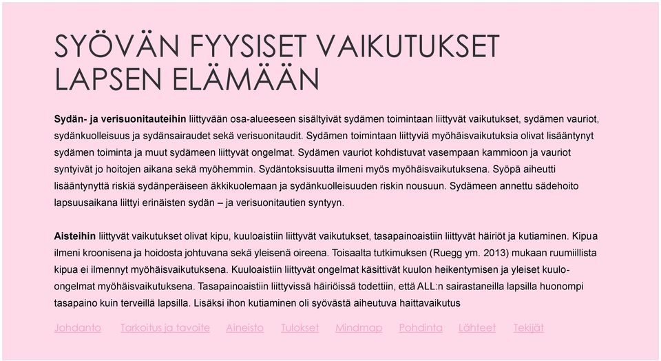 Sydämen vauriot kohdistuvat vasempaan kammioon ja vauriot syntyivät jo hoitojen aikana sekä myöhemmin. Sydäntoksisuutta ilmeni myös myöhäisvaikutuksena.