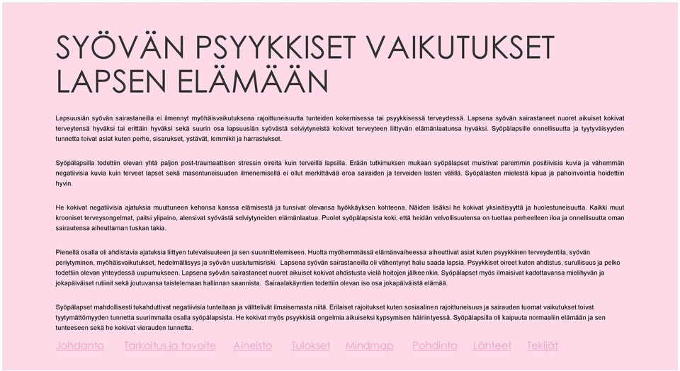 Syöpälapsille onnellisuutta ja tyytyväisyyden tunnetta toivat asiat kuten perhe, sisarukset, ystävät, lemmikit ja harrastukset.