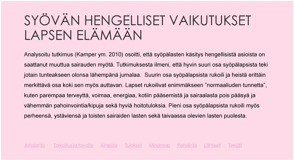 Tutkimuksesta ilmeni, että hyvin suuri osa syöpälapsista teki jotain tunteakseen olonsa lähempänä jumalaa.