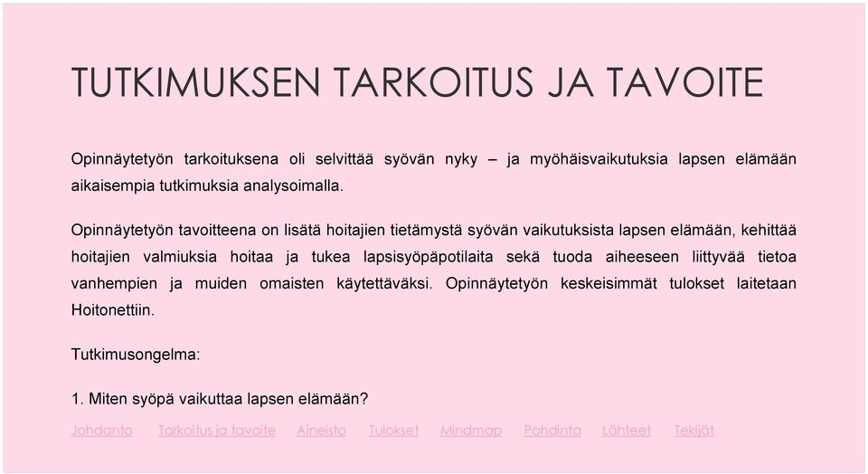 Opinnäytetyön tavoitteena on lisätä hoitajien tietämystä syövän vaikutuksista lapsen elämään, kehittää hoitajien valmiuksia hoitaa