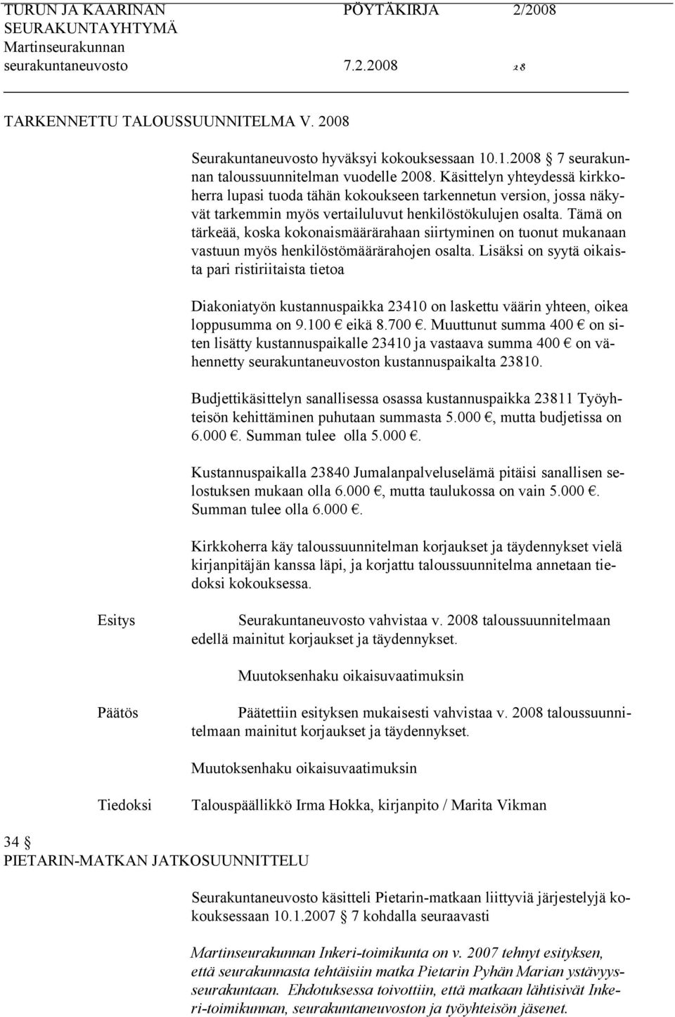 Tämä on tärkeää, koska kokonaismäärärahaan siirtyminen on tuonut mukanaan vastuun myös henkilöstömäärärahojen osalta.