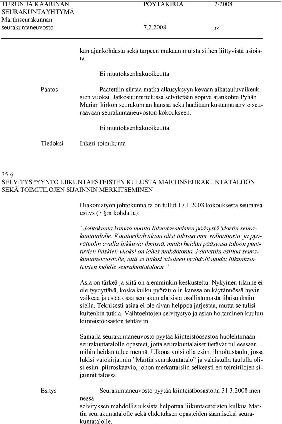 Jatkosuunnittelussa selvitetään sopiva ajankohta Pyhän Marian kirkon seurakunnan kanssa sekä laaditaan kustannusarvio seuraavaan seurakuntaneuvoston kokoukseen.