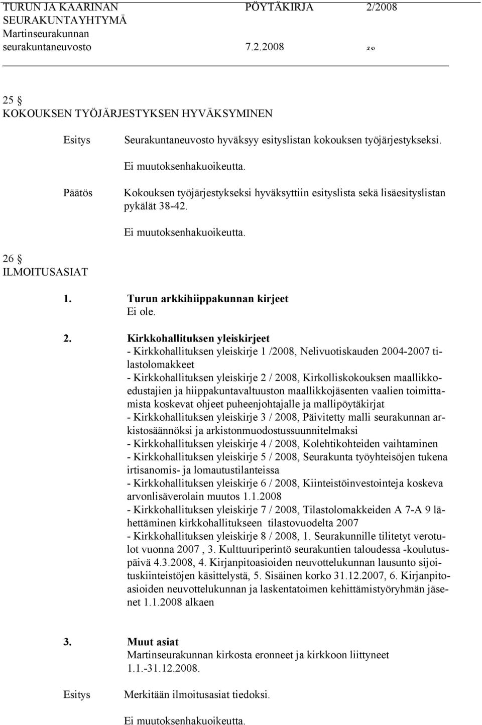 ILMOITUSASIAT 1. Turun arkkihiippakunnan kirjeet Ei ole. 2.