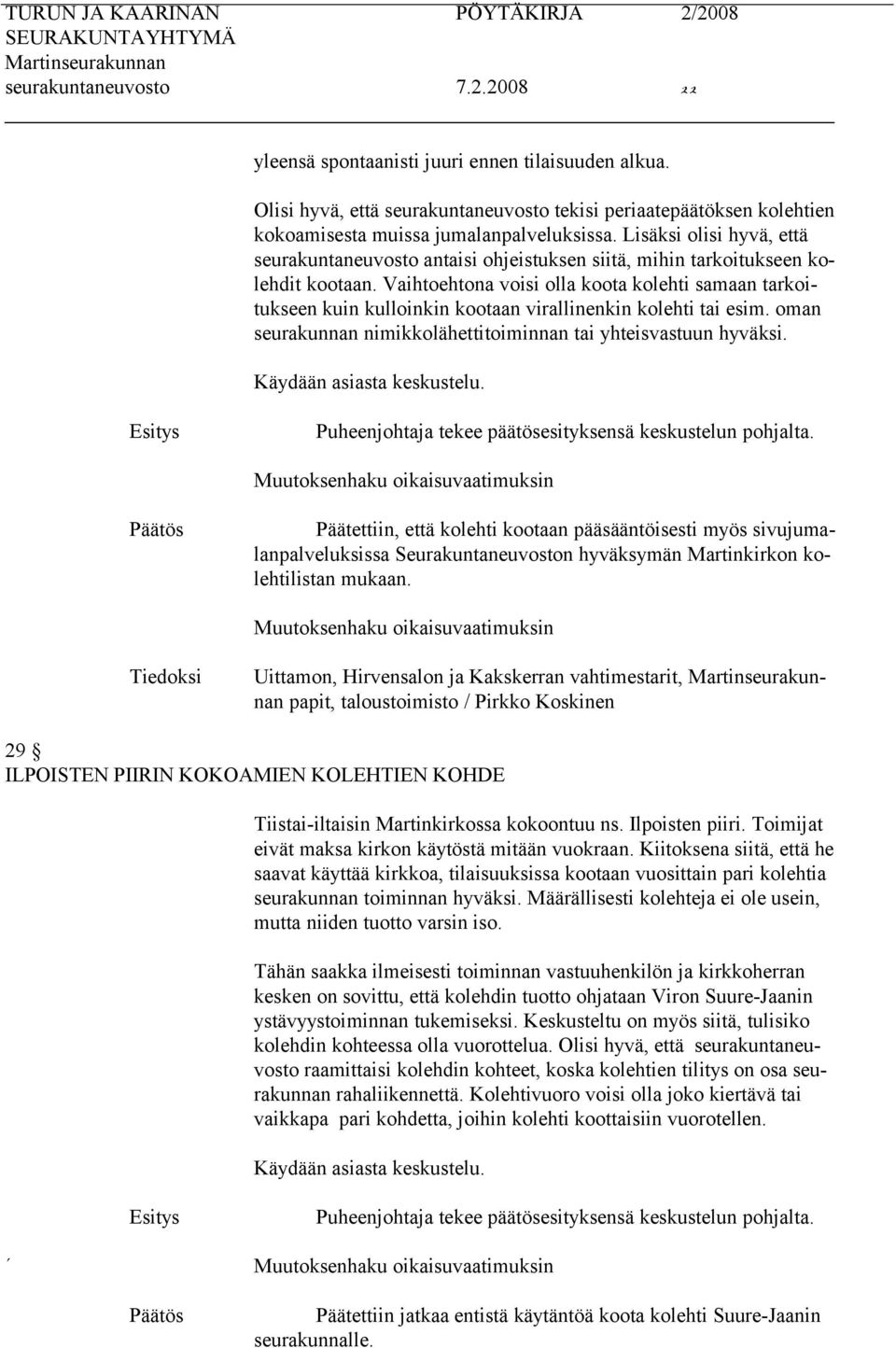 Vaihtoehtona voisi olla koota kolehti samaan tarkoitukseen kuin kulloinkin kootaan virallinenkin kolehti tai esim. oman seurakunnan nimikkolähettitoiminnan tai yhteisvastuun hyväksi.