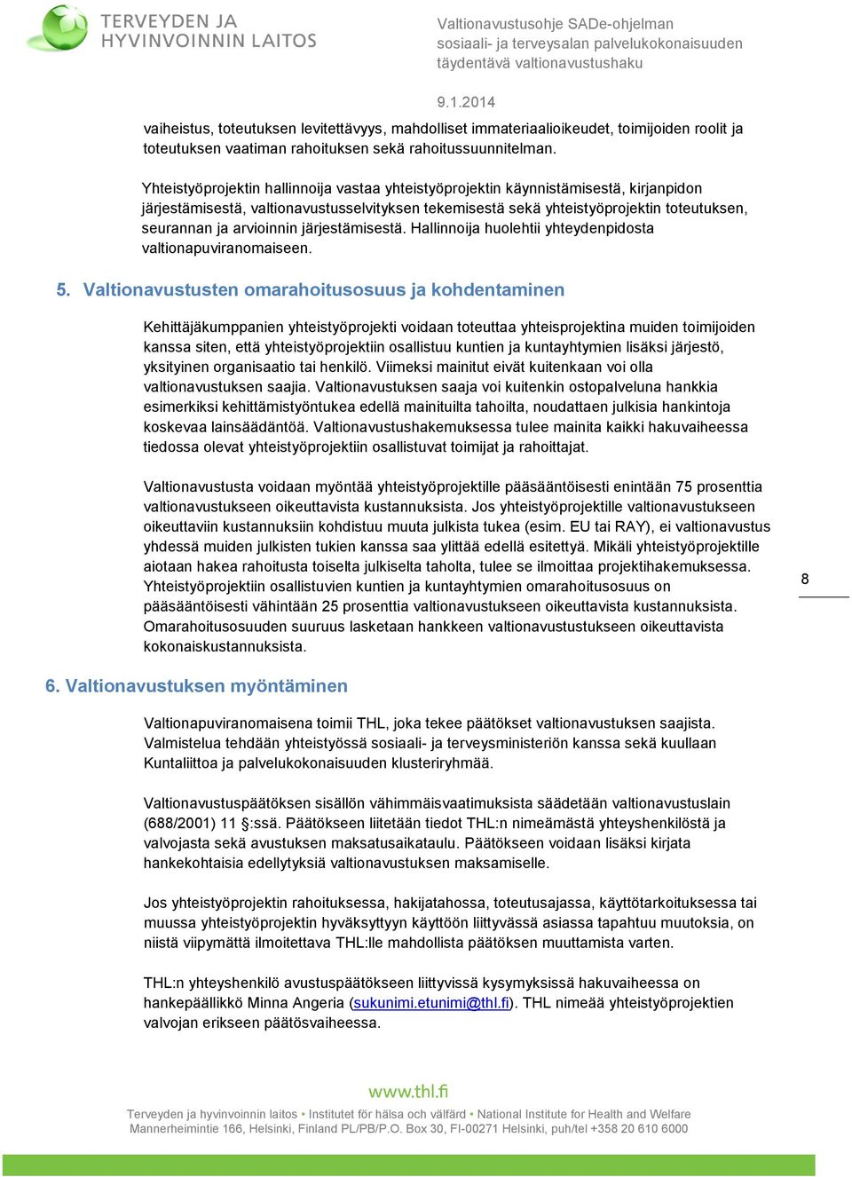 arvioinnin järjestämisestä. Hallinnoija huolehtii yhteydenpidosta valtionapuviranomaiseen. 5.