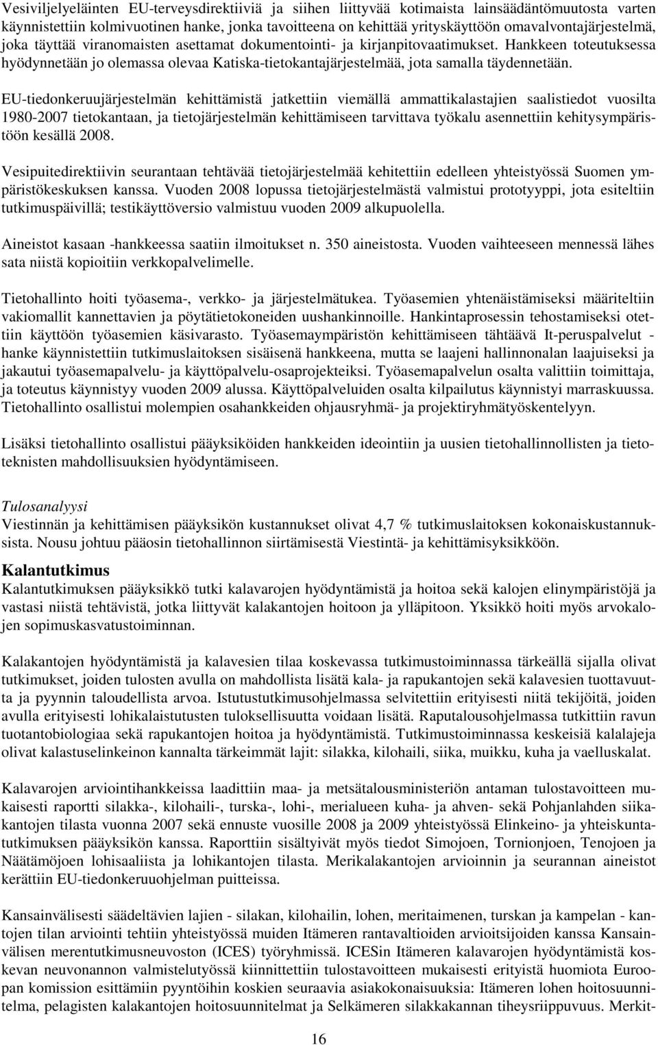 Hankkeen toteutuksessa hyödynnetään jo olemassa olevaa Katiska-tietokantajärjestelmää, jota samalla täydennetään.