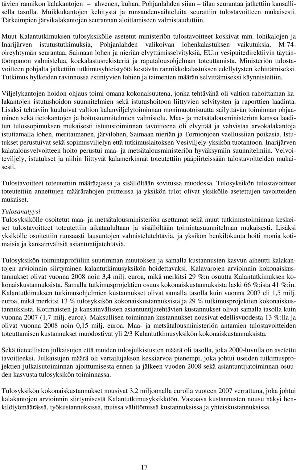 Muut Kalantutkimuksen tulosyksikölle asetetut ministeriön tulostavoitteet koskivat mm.