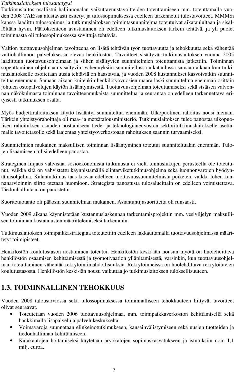 MMM:n kanssa laadittu tulossopimus ja tutkimuslaitoksen toimintasuunnitelma toteutuivat aikataulultaan ja sisällöltään hyvin.