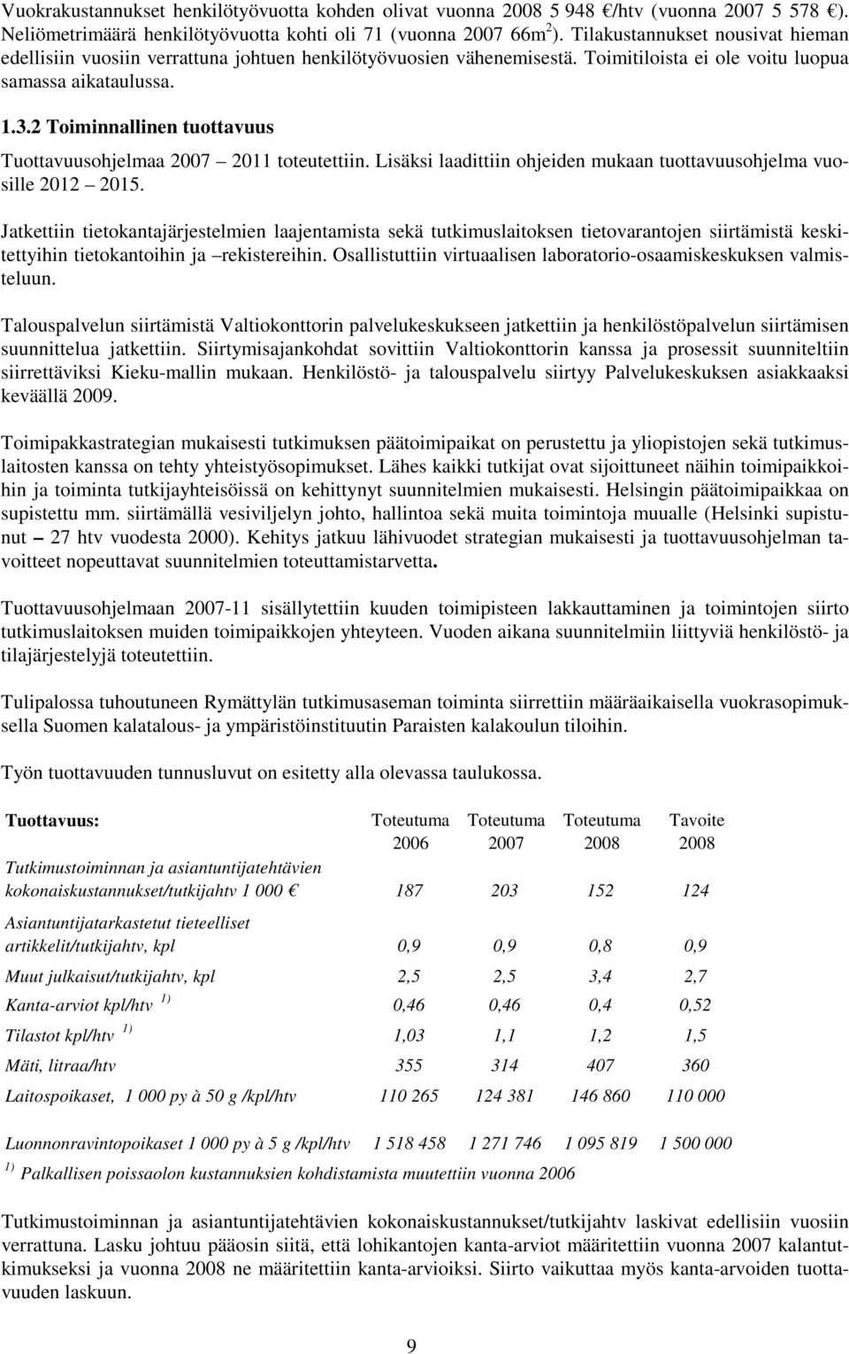 2 Toiminnallinen tuottavuus Tuottavuusohjelmaa 2007 2011 toteutettiin. Lisäksi laadittiin ohjeiden mukaan tuottavuusohjelma vuosille 2012 2015.