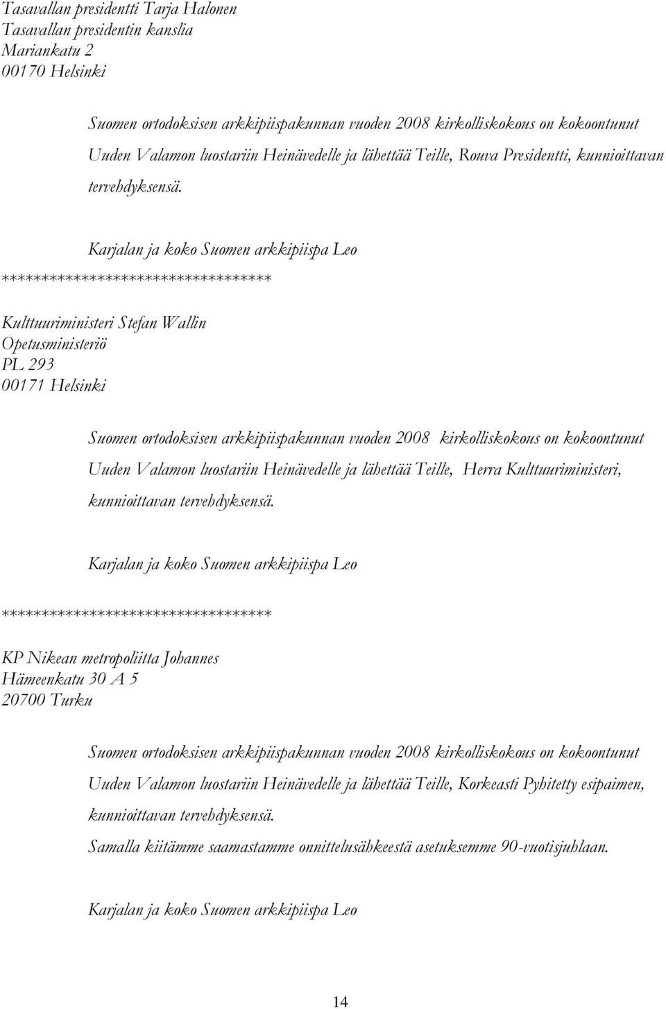 Karjalan ja koko Suomen arkkipiispa Leo ***** Kulttuuriministeri Stefan Wallin Opetusministeriö PL 293 00171 Helsinki Suomen ortodoksisen arkkipiispakunnan vuoden 2008 kirkolliskokous on kokoontunut