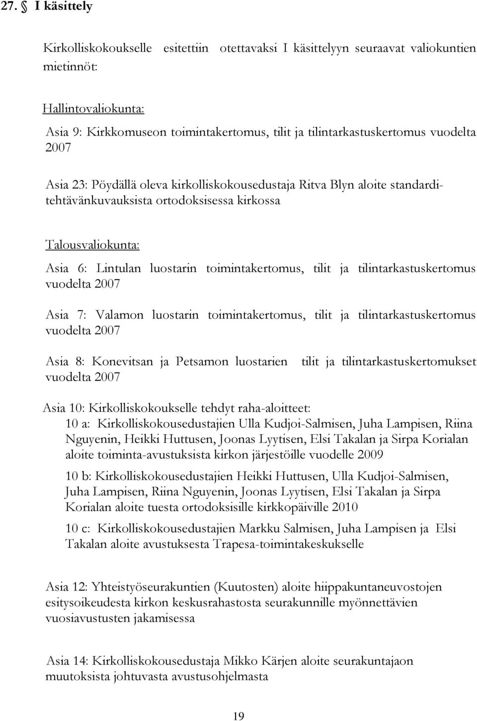 tilit ja tilintarkastuskertomus vuodelta 2007 Asia 7: Valamon luostarin toimintakertomus, tilit ja tilintarkastuskertomus vuodelta 2007 Asia 8: Konevitsan ja Petsamon luostarien tilit ja