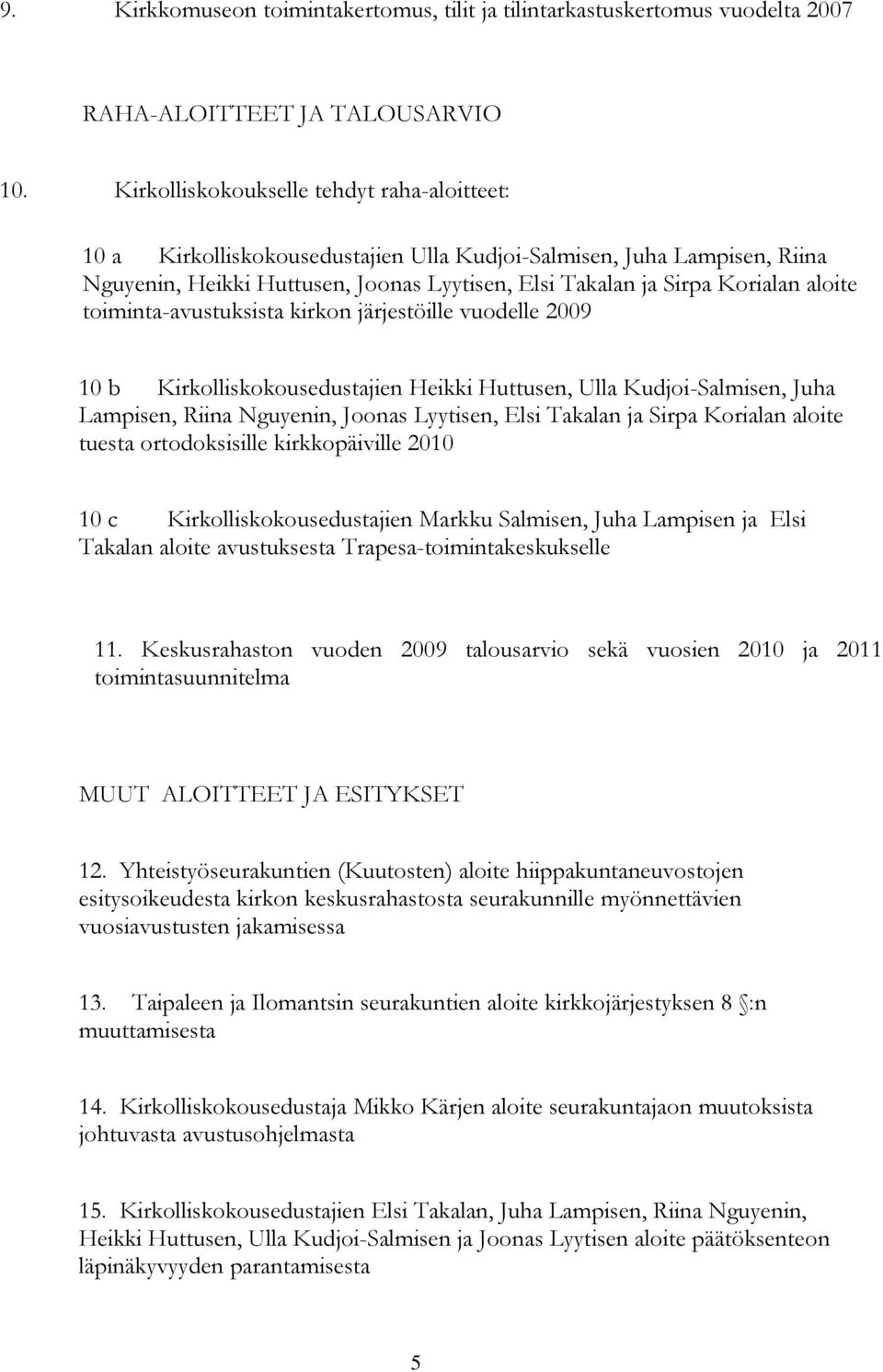 toiminta-avustuksista kirkon järjestöille vuodelle 2009 10 b Kirkolliskokousedustajien Heikki Huttusen, Ulla Kudjoi-Salmisen, Juha Lampisen, Riina Nguyenin, Joonas Lyytisen, Elsi Takalan ja Sirpa