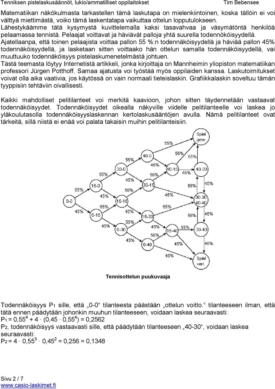 Ajatellaanpa, että toinen pelaajista voittaa pallon 55 %:n todennäköisyydellä ja häviää pallon 45% todennäköisyydellä, ja lasketaan sitten voittaako hän ottelun samalla todennäköisyydellä, vai